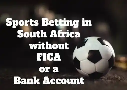 Sports Betting in South Africa without FICA or a Bank Account