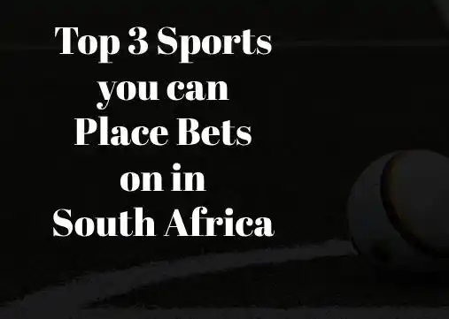 Top 3 Sports you can Place Bets on in South Africa