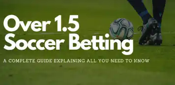 Over 1.5 soccer betting explained