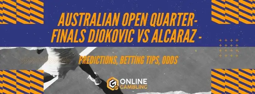 Djokovic vs Alcaraz - Predictions, Betting Tips, Odds