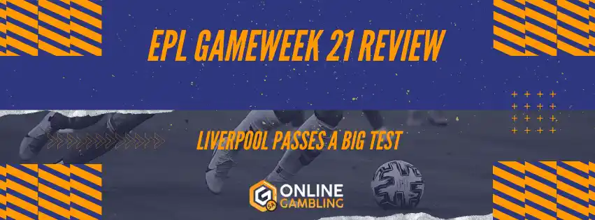 English Premier League Gameweek 21 Review