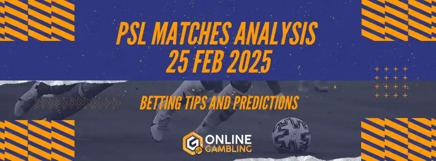 PSL Upcoming Matches Analysis 25 Feb 2025 Betting Predictions